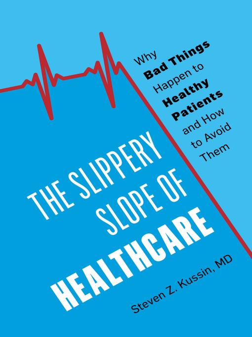 Title details for The Slippery Slope of Healthcare by Steven Z. Kussin - Available